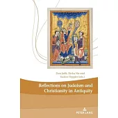 Reflections on Judaism and Christianity in Antiquity