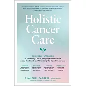 Holistic Cancer Care: Natural Methods and Collaborative Strategies to Help Patients Thrive During Treatment