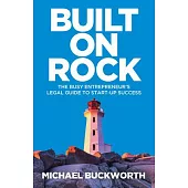 Built on Rock: The Busy Entrepreneur’’s Legal Guide to Start-Up Success