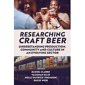 Researching Craft Beer: Understanding Production, Community and Culture in an Evolving Sector