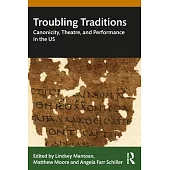 Troubling Traditions: Canonicity, Theatre, and Performance in the Us