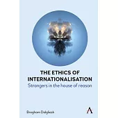 The Ethics of Internationalisation: Strangers in the House of Reason