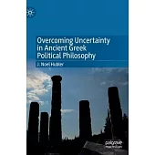 Overcoming Uncertainty in Ancient Greek Political Philosophy