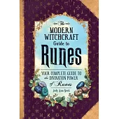 The Modern Witchcraft Guide to Runes: Your Complete Guide to the Divination Power of Runes