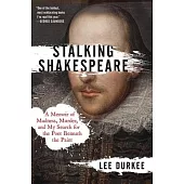 Stalking Shakespeare: A Memoir of Madness, Murder, and My Search for the Poet Beneath the Paint