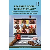 Learning Social Skills Virtually: Teamwork, Creativity and Storytelling for Virtual Learning, Training and Presenting