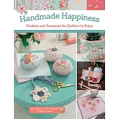 Handmade Happiness: Trinkets and Treasures for Quilters to Enjoy