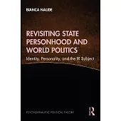 Revisiting State Personhood and World Politics: Identity, Personality and the IR Subject