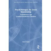 Psychotherapy: An Erotic Relationship: Transference and Countertransference Passions