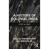 A History of Colonial India: 1757 to 1947