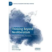 Thinking Beyond Neoliberalism: Alternative Societies, Transition, and Resistance