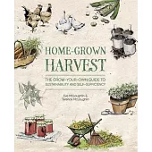 Home-Grown Harvest: The Grow-Your-Own Guide to Sustainability and Self-Sufficiency