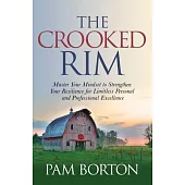 The Crooked Rim: Master Your Mindset to Strengthen Your Resilience for Limitless Personal and Professional Excellence