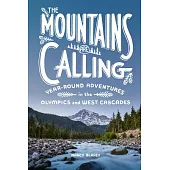 The Mountains Are Calling: Year-Round Adventures in the Olympics and West Cascades