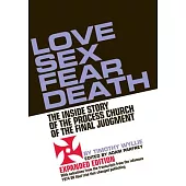 Love Sex Fear Death: The Inside Story of the Process Church of the Final Judgment -- Expanded Edition