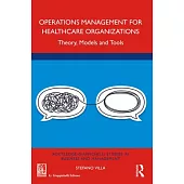 Operations Management for Healthcare Organizations: Theory, Models and Tools