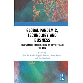 Global Pandemic, Technology and Business: Comparative Explorations of Covid-19 and the Law