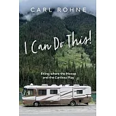 I Can Do This!: RVing Where the Moose and the Caribou Play