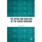 The Myths and Realities of the Viking Berserkr