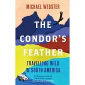 The Condor’’s Feather: Travelling Wild in South America