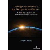 Theology and Science in the Thought of Ian Barbour: A Thomistic Evaluation for the Catholic Doctrine of Creation