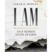 I Am: An 8-session Bible Study of John