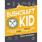 Bushcraft Kid: Survive in the Wild and Have Fun Doing It!