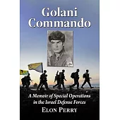 Golani Commando: A Memoir of Special Operations in the Israel Defense Forces