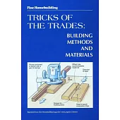 Fine Homebuilding Tricks of the Trades: Building Methods and Materials: Building Methods and Materials