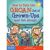 How to Take the Groan Out of Grown-Ups (and Get Along!)