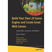 Build Your Own 2D Game Engine and Create Great Web Games: Using Html5, Javascript, and Webgl2