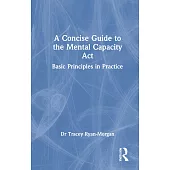 A Concise Guide to the Mental Capacity ACT: Basic Principles in Practice