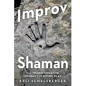 Improv Shaman: The Transformitive Journey of Divine Play