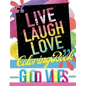 Live Laugh Love Coloring Book: Good Vibes Motivational and Inspirational Quotes for Adults