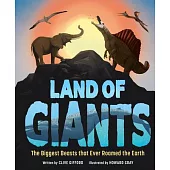 Land of Giants: The Biggest Beasts That Ever Roamed the Earth