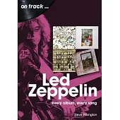 Led Zeppelin: Every Album, Every Song