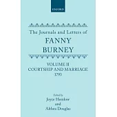 The Journals and Letters of Fanny Burney (Madame d’’Arblay) Volume II: Courtship and Marriage. 1793: Letters 40-121