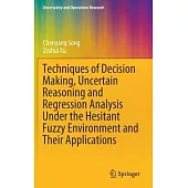 Techniques of Decision Making, Uncertain Reasoning and Regression Analysis Under the Hesitant Fuzzy Environment and Their Applications