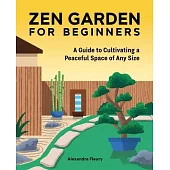 The Zen Garden for Beginners: A Guide to Cultivating a Peaceful Space of Any Size