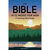 The Bible in 52 Weeks for Men: A Yearlong Bible Study