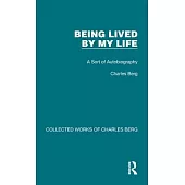 Being Lived by My Life: A Sort of Autobigraphy