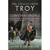 The Straits from Troy to Constantinople: The Ancient History of the Dardanelles, Sea of Marmara and Bosporos