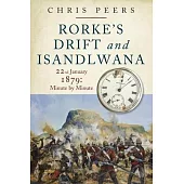 Rorke’s Drift and Isandlwana: 22nd January 1879: Minute by Minute