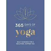 365 Days of Yoga: Daily Guidance for a Healthier, Happier You