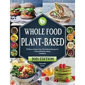 Whole Food Plant-Based Cookbook: 365 Days of Super Easy Plant-Based Recipes for Clean & Healthy Eating 21 Day Meal Plan Included
