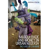 Masquerade and Money in Urban Nigeria: The Case of Calabar