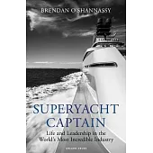 Superyacht Captain: Life and Leadership in the World’’s Most Incredible Industry