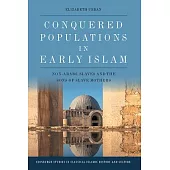 Conquered Populations in Early Islam: Non-Arabs, Slaves and the Sons of Slave Mothers