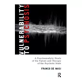 Vulnerability to Psychosis: A Psychoanalytic Study of the Nature and Therapy of the Psychotic State