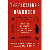 The Dictator’s Handbook: Why Bad Behavior Is Almost Always Good Politics